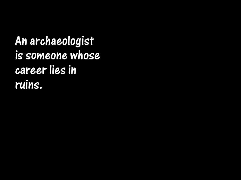 Archaeologist Motivational Quotes