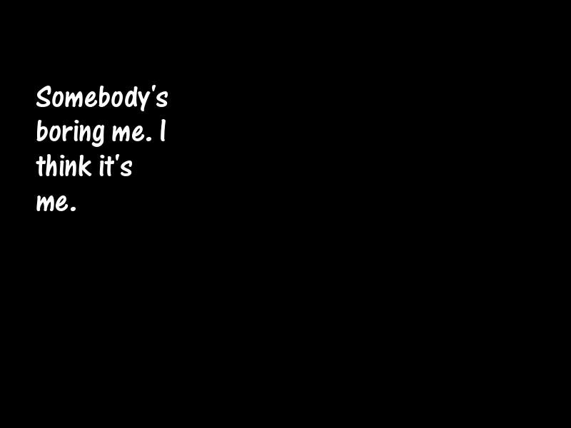 Bores and boredom Motivational Quotes